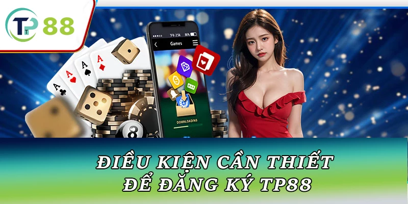 Điều kiện cần thiết để đăng ký TP88