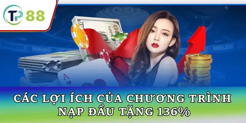 Nhận ưu đãi cực khủng từ chương trình nạp đầu tặng 136% – Tăng cơ hội chiến thắng và nhận thưởng lớn ngay hôm nay.