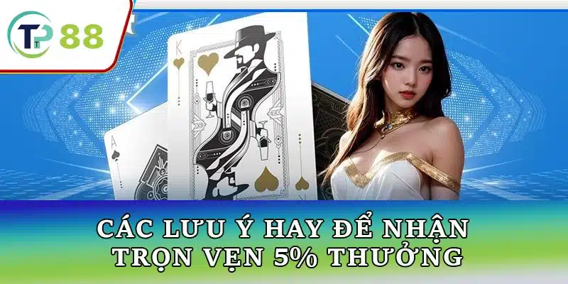 Lưu ý quan trọng khi nhận 5% nạp đầu tuần tại TP88 - Đảm bảo nhận thưởng đầy đủ và nhanh chóng.