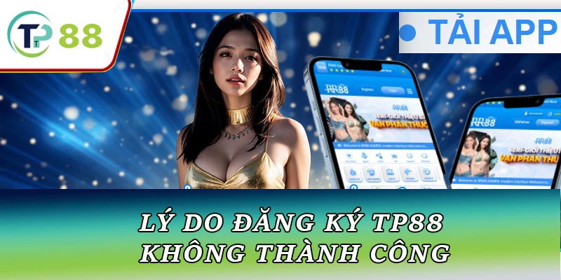 Lý do đăng ký TP88 không thành công