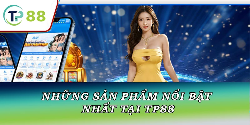 Giới thiệu các sản phẩm cá cược hấp dẫn tại TP88, bao gồm thể thao, casino và các trò chơi trực tuyến hàng đầu