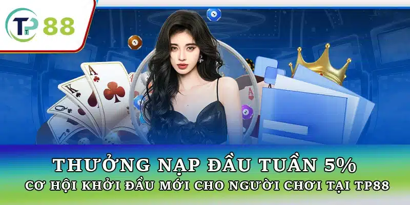 Khuyến mãi nạp đầu tuần 5% tại TP88 – Cơ hội nhận thưởng lớn và ưu đãi mỗi tuần không thể bỏ lỡ