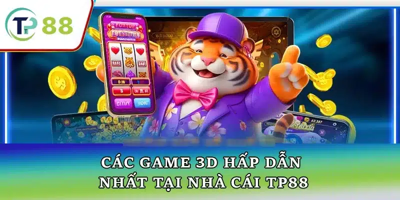 Các game 3D hấp dẫn nhất tại nhà cái TP88, trải nghiệm chơi game chân thực